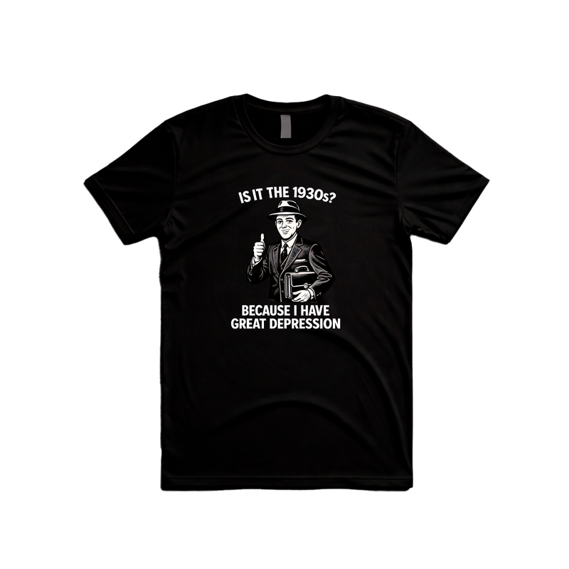 Is It The 1930s? Because I Have Great Depression