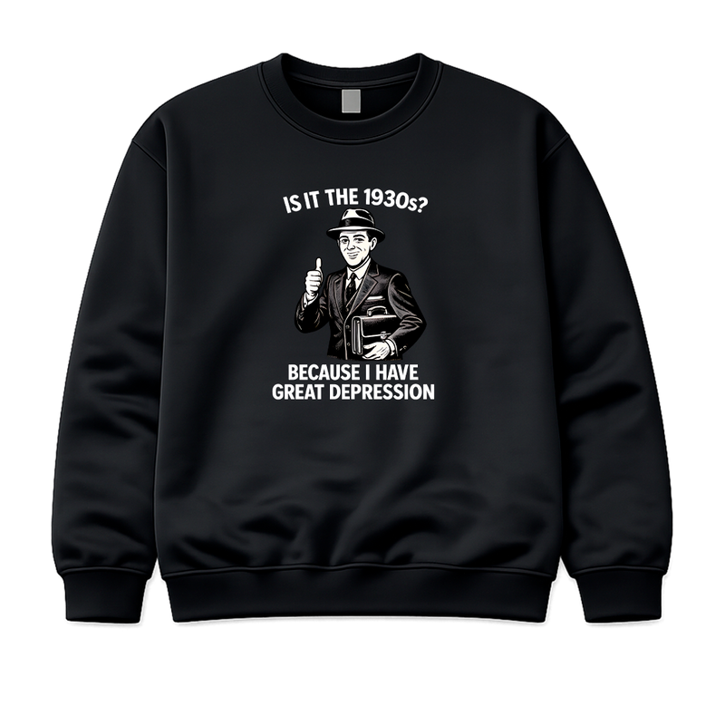 Is It The 1930s? Because I Have Great Depression