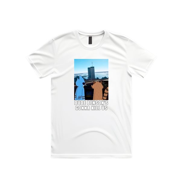 Dude, Benson's Gonna Kill Us