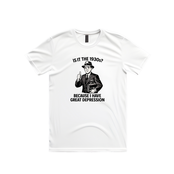 Is It The 1930s? Because I Have Great Depression