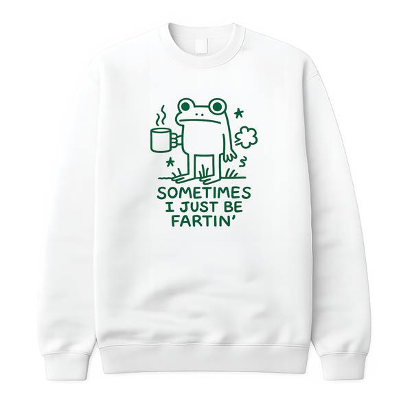 Sometimes I Just Be Fartin'